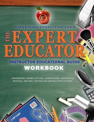 The Expert Educator Workbook: Instructor Educational Guide (The Expert Educator Beauty Industry)