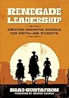 Renegade Leadership: Creating Innovative Schools for Digital-Age Students