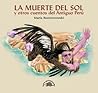 La muerte del Sol y otros cuentos del antiguo Perú (Spanish Edition) La muerte del Sol y otros cuentos del antiguo Perú (Spanish Edition)