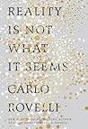 Reality Is Not What It Seems by Carlo Rovelli