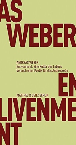 Enlivenment Toward A Poetics For The Anthropocene By Andreas Weber