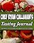 Chef Ryan Callahan's Tasting Journal by Chef Ryan Callahan