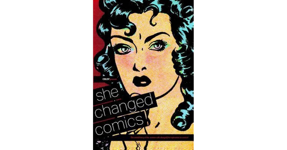 She Changed Comics The Untold Story Of The Women Who Changed Free Expression In Comics By Betsy Gomez