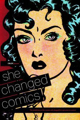 She Changed Comics: The Untold Story of the Women Who Changed Free Expression in Comics (Paperback)