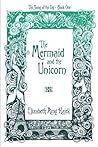 The Mermaid and the Unicorn by Elizabeth Amy Hajek The Mermaid and the Unicorn by Elizabeth Amy Hajek