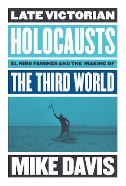 Late Victorian Holocausts: El Niño Famines and the Making of the Third World