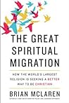 The Great Spiritual Migration: How the World's Largest Religion Is Seeking a Better Way to Be Christian