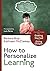 How to Personalize Learning: A Practical Guide for Getting Started and Going Deeper (Corwin Teaching Essentials)