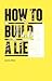How to Build a Lie by Jamie Allen