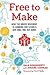 Free to Make: How the Maker...