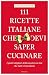 111 Ricette Italiane che de...