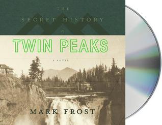 The Secret History of Twin Peaks: A Novel