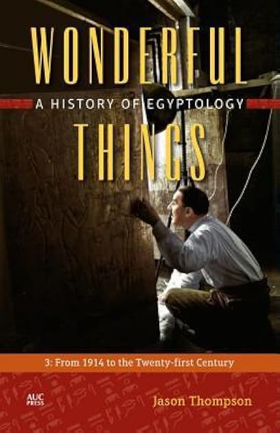 Wonderful Things: A History of Egyptology, Volume 3: From 1914 to the Twenty-first Century