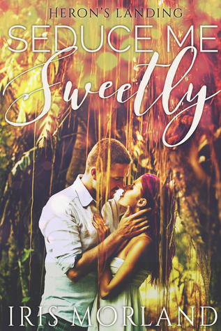 Seduce Me Sweetly (Heron's Landing, #1)