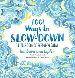 1,001 Ways to Slow Down: A Little Book of Everyday Calm