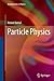 Particle Physics (Graduate Texts in Physics)