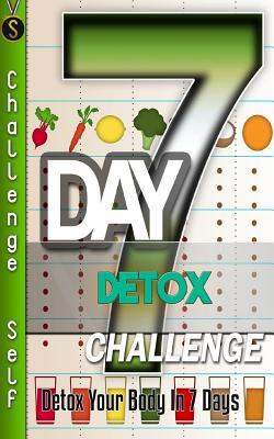7-Day Detox Challenge: Detox Your Body in 7 Days (Challenge Self)
