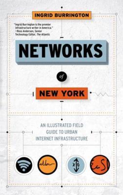 Networks of New York: An Illustrated Field Guide to Urban Internet Infrastructure (Kindle Edition)