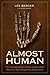 Almost Human: The Astonishi...