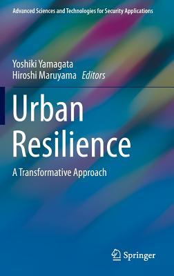 Urban Resilience: A Transformative Approach (Advanced Sciences and Technologies for Security Applications)