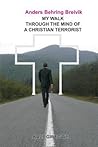 Anders Behring Breivik: My Walk Through the Mind of a Christian Terrorist