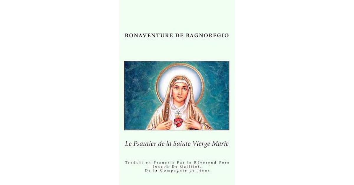 Le Psautier De La Sainte Vierge Marie Traduit En Francais Par Le Reverend Pere Joseph De Gallifet De La Compagnie De Jesus By Bonaventure De Bagnoregio