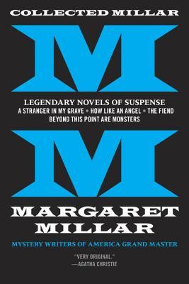 Collected Millar: Legendary Novels of Suspense: A Stranger in My Grave; How LikeAn Angel; The Fiend; Beyond This Point Are Monsters (Paperback)