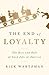 The End of Loyalty: The Rise and Fall of Good Jobs in America