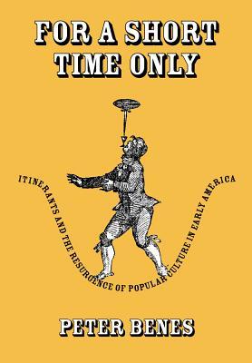 For a Short Time Only: Itinerants and the Resurgence of Popular Culture in Early America (Hardcover)