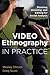 Video Ethnography in Practice: Planning, Shooting, and Editing for Social Analysis