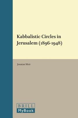 Kabbalistic Circles in Jerusalem (1896-1948) (Aries Book Series, 22)