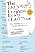 The 100 Best Business Books of All Time: What They Say, Why They Matter, and How They Can Help You