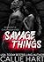 Savage Things (Chaos & Ruin #2) by Callie Hart