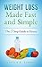 Weight Loss Made Fast and Simple: The 5 Step Guide to Complete Fitness - The Day to Day Lifestyle Adjustments to Quickly Lose Weight Burn Fat and Drop as Many Pounds as you Desire: Healthy Living