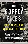 The Coffey Files: One Cop's War Against the Mob The Coffey Files: One Cop's War Against the Mob