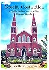 Grecia, Costa Rica: A Guide to the Central Valley Town of Grecia Grecia, Costa Rica: A Guide to the Central Valley Town of Grecia