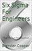 Six Sigma For Engineers by Brendan Cooper