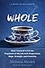 WHOLE: How I Learned to Fill the Fragments of My Life with Forgiveness, Hope, Strength, and Creativity