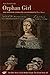 Orphan Girl: A Transaction, or an Account of the Entire Life of an Orphan Girl by way of Plaintful Threnodies in the Year 1685. The Aesop Episode ... in Early Modern Europe: The Toronto Series)