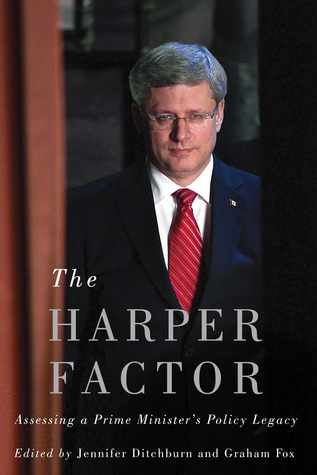 The Harper Factor: Assessing a Prime Minister’s Policy Legacy (Hardcover)