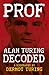Prof: Alan Turing Decoded