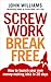 Screw Work Break Free: How to Launch Your Own Money-Making Idea in 30 Days