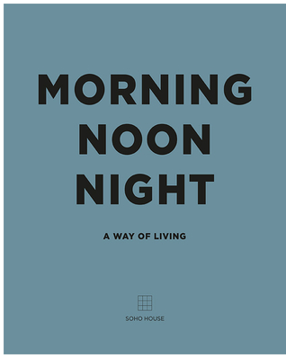 Morning Noon Night: A Way of Living