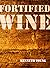 Fortified Wine: The Essenti...