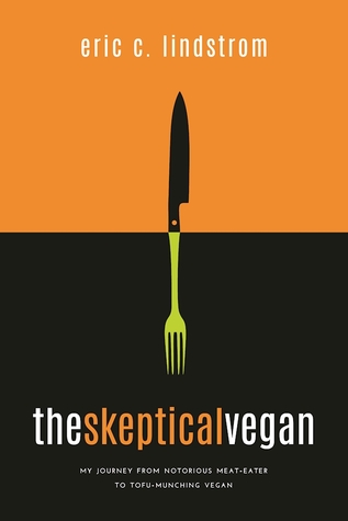 The Skeptical Vegan: My Journey from Notorious Meat Eater to Tofu-Munching Vegan--A Survival Guide (Hardcover)