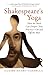 Shakespeare's Yoga: How the Bard Can Deepen Your Practice On and Off the Mat