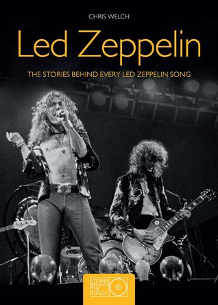 Led Zeppelin: The Stories Behind Every Led Zeppelin Song (Stories Behind the Songs)