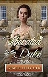 Liberated by the Duke Liberated by the Duke