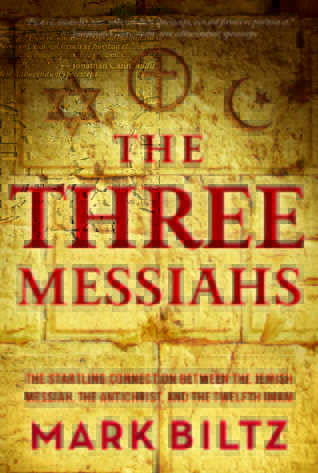 The Three Messiahs: The Startling Connection Between the Jewish Messiah, the Antichrist, and the Twelfth Imam