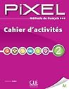 Méthode de français Pixel 2 A1 : Cahier d'activités (French Edition) Méthode de français Pixel 2 A1 : Cahier d'activités (French Edition)